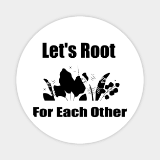 Let's Root For Each Other Funny Gardening Lovers Men Women Magnet